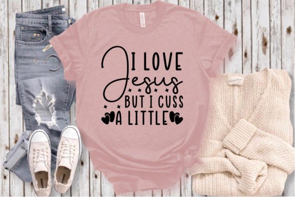 I Love Jesus but I Cuss a Litt Craft SVG T-Shirt Designs