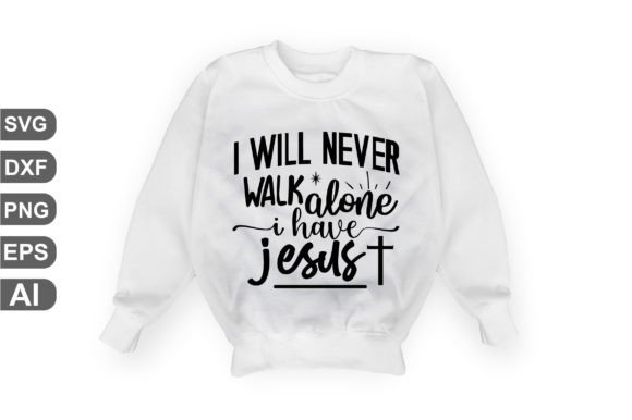 I Will Never Walk Alone I Have Jesus T-Shirt Designs
