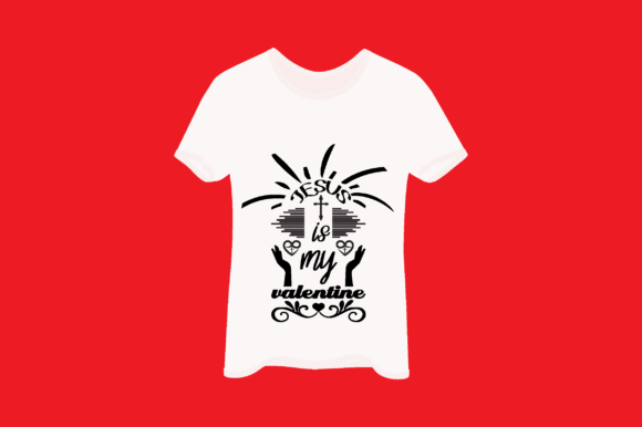Jesus is My Valentine 1 T-Shirt Designs