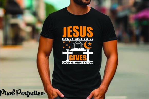 Jesus is the Great Gives God Given to T-Shirt Designs