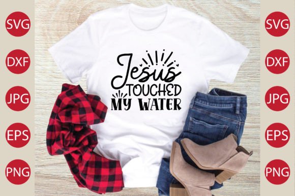 Jesus Touched My Water SVG Craft for T-Shirt Designs