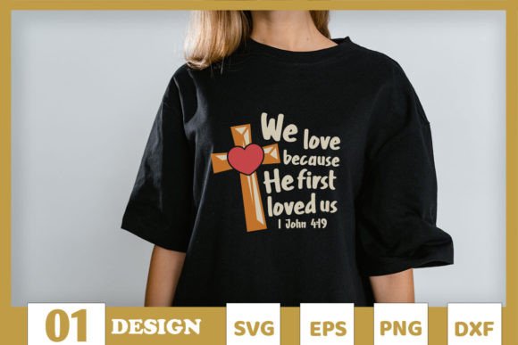 Jesus We Love Because He Loved Us T-Shirt Designs